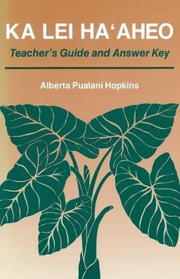 Ka Lei Haaheo: Beginning Hawaiian (Teacher's Guide and Answer Key) by Alberta P. Hopkins