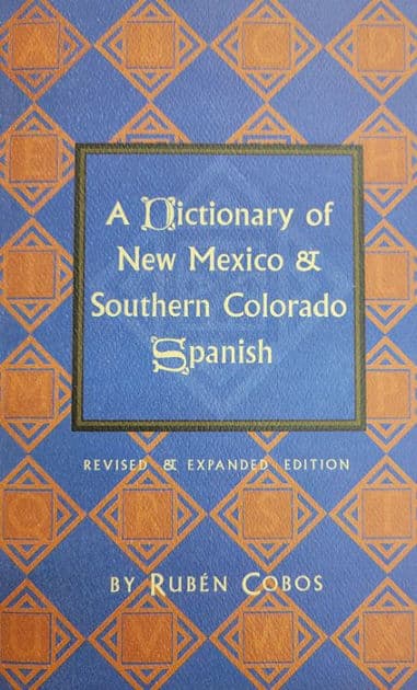 A Dictionary of New Mexico and Southern Colorado Spanish: Revised and Expanded Edition by Rubén Cobos