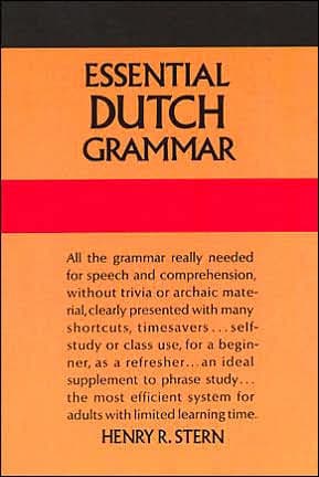 Essential Dutch Grammar: All The Grammar Really Needed For Speech And Comprehension by Henry R. Stern