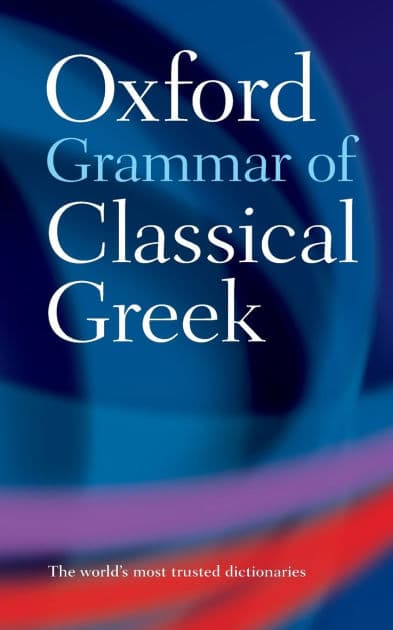 Oxford Grammar of Classical Greek by James Morwood