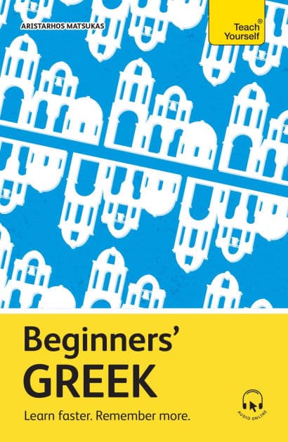 Beginners' Greek: Learn faster. Remember more. by Aristarhos Matsukas
