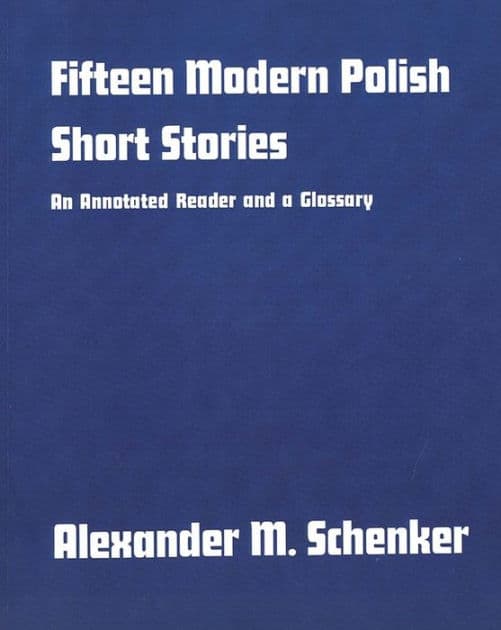 Fifteen Modern Polish Short Stories: An Annotated Reader and a Glossary by Alexander M. Schenker