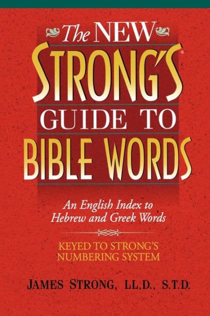The New Strong's Guide to Bible Words: An English Index to Hebrew and Greek Words by James Strong