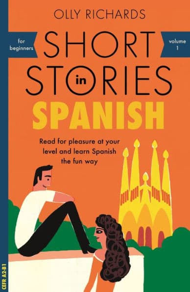 Short Stories in Spanish for Beginners: Read for pleasure at your level, expand your vocabulary and learn Spanish the fun way! by Olly Richards