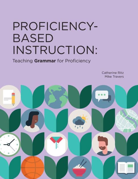 Proficiency-Based Instruction: Teaching GRAMMAR for Proficiency by Catherine Ritz