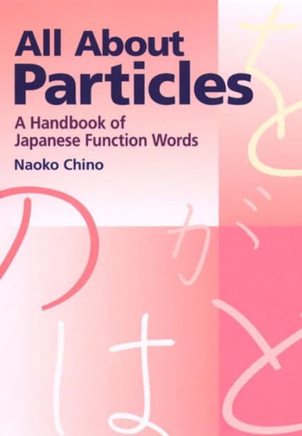All About Particles: A Handbook of Japanese Function Words by Naoko Chino