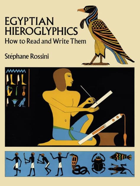 Egyptian Hieroglyphics: How to Read and Write Them by Stephane Rossini