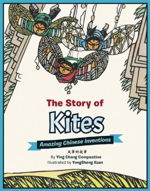 The Story of Kites: Amazing Chinese Inventions by Ying Chang Compestine