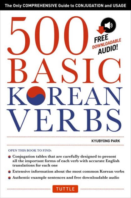 500 Basic Korean Verbs: The Only Comprehensive Guide to Conjugation and Usage (Downloadable Audio Files Included) by Kyubyong Park