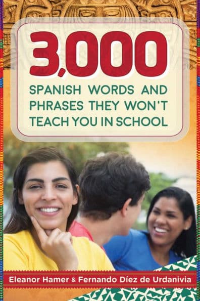 3,000 Spanish Words and Phrases They Won't Teach You in School by Eleanor Hamer