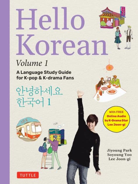 Hello Korean Volume 1: A Language Study Guide for K-Pop and K-Drama Fans with Online Audio Recordings by K-Drama Star Lee Joon-gi! by Jiyoung Park