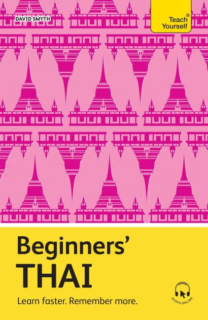 Beginners' Thai: Learn faster. Remember more. by David Smyth