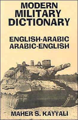 Modern Military Dictionary: English-Arabic/Arabic-English by Maher Kayyali