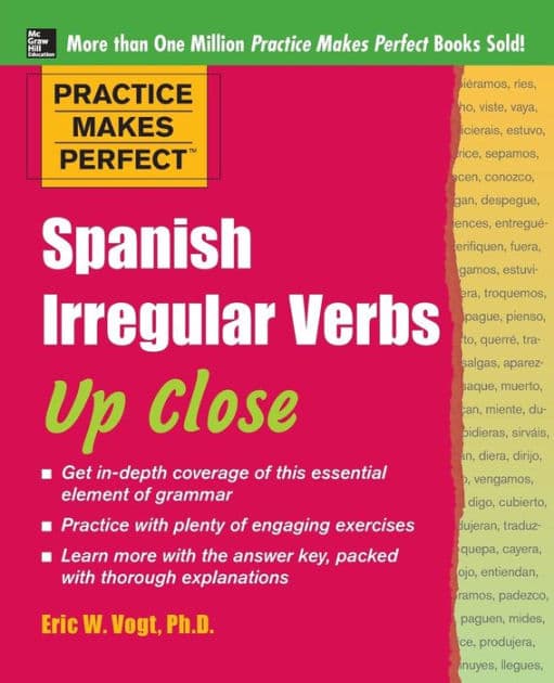 Practice Makes Perfect: Spanish Irregular Verbs Up Close by Eric W. Vogt