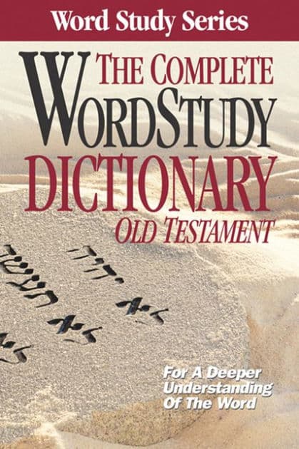 Complete Word Study Dictionary: Old Testament by Warren Patrick Baker D.R.E.