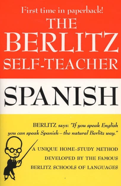 The Berlitz Self-Teacher -- Spanish: A Unique Home-Study Method Developed by the Famous Berlitz Schools of Language by Berlitz Editors