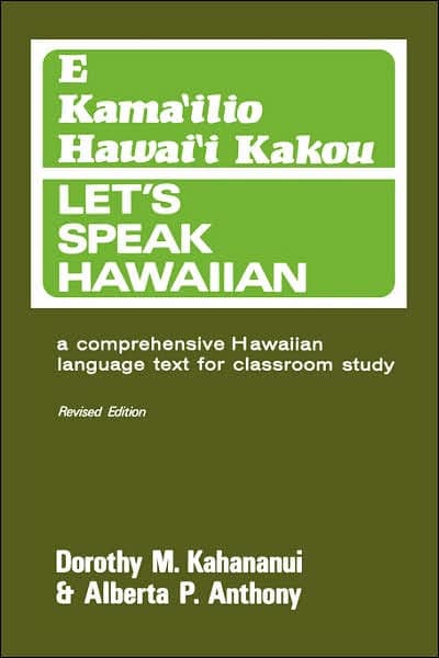 Let's Speak Hawaiian; E Kama'ilio Hawai'i Kakou, revised edition: A Comprehensive Hawaiian Language Text for Classroom Study / Edition 2 by Alberta P. Anthony, Dorothy M. Kahananui