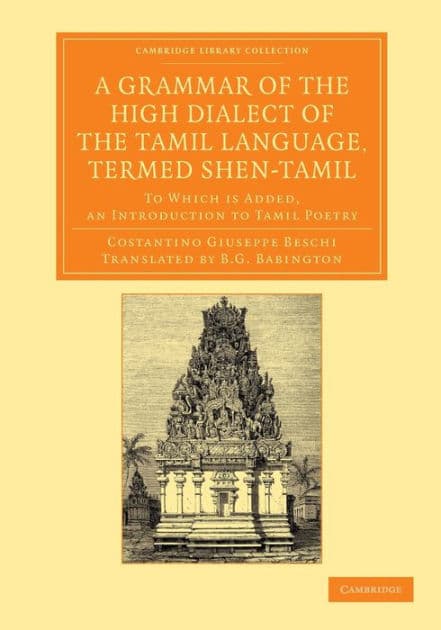 A Grammar of the High Dialect of the Tamil Language, Termed Shen-Tamil: To Which is Added, an Introduction to Tamil Poetry by C. G. Beschi