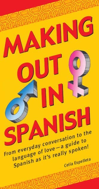 Making Out In Spanish: (Spanish Phrasebook) by Celia Espelleta