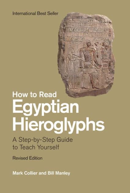 How to Read Egyptian Hieroglyphs: A Step-by-Step Guide to Teach Yourself by Mark Collier