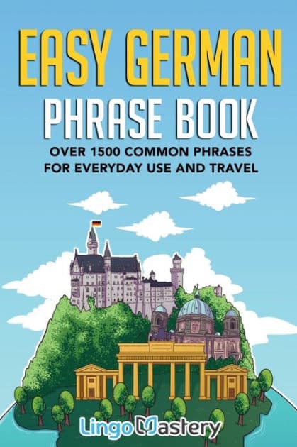 Easy German Phrase Book: Over 1500 Common Phrases For Everyday Use And Travel by Lingo Mastery