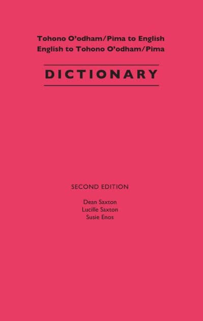 Tohono O'odham/Pima to English, English to Tohono O'odham/Pima Dictionary by Dean Saxton