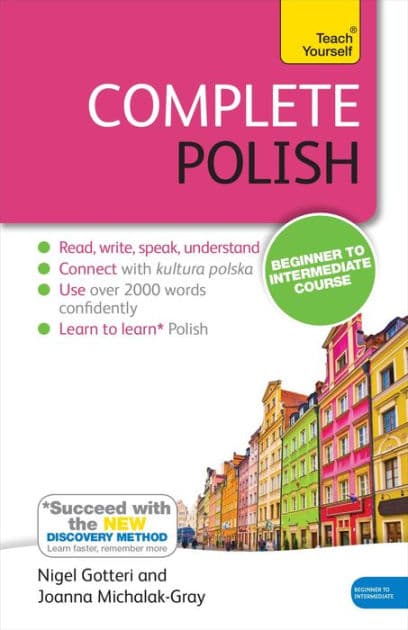 Complete Polish Beginner to Intermediate Course: Learn to read, write, speak and understand a new language by Joanna Michalak-Gray