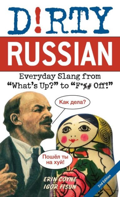 Dirty Russian: Second Edition: Everyday Slang from "What's Up?" to "F*%# Off!" by Erin Coyne