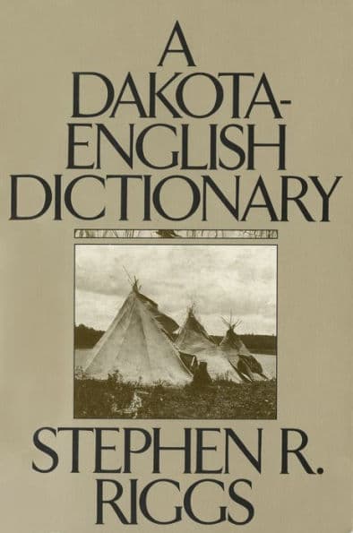 A Dakota-English Dictionary by Stephen R. Riggs