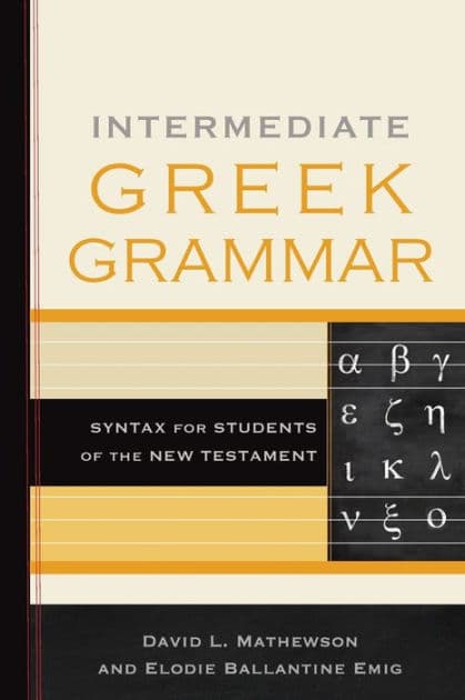 Intermediate Greek Grammar: Syntax for Students of the New Testament by David L. Mathewson