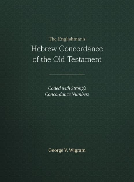 The Englishman's Hebrew Concordance of the Old Testament: Coded with Strong's Concordance Numbers by George V. Wigram