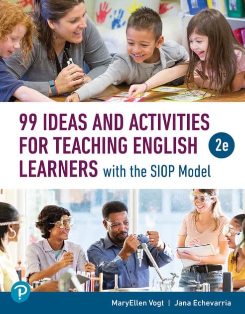 99 Ideas and Activities for Teaching English Learners with the SIOP Model by MaryEllen Vogt