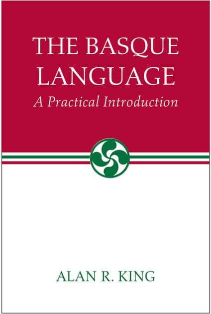 The Basque Language: A Practical Introduction by Alan R. King