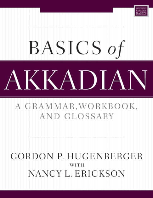 Basics of Akkadian: A Grammar, Workbook, and Glossary by Gordon P. Hugenberger