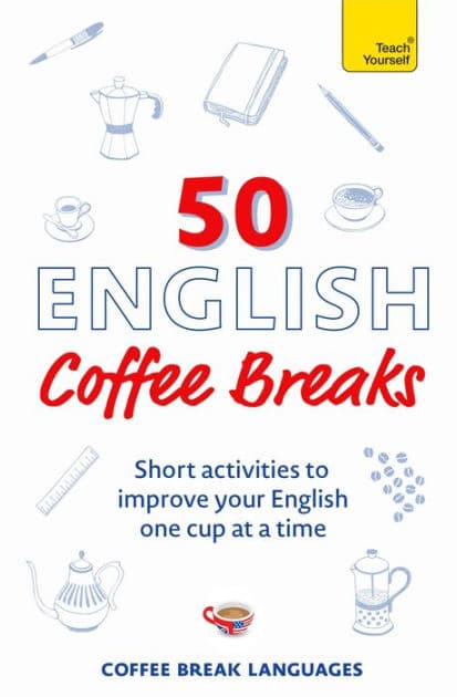 50 English Coffee Breaks: Short activities to improve your English one cup at a time by Coffee Break Languages