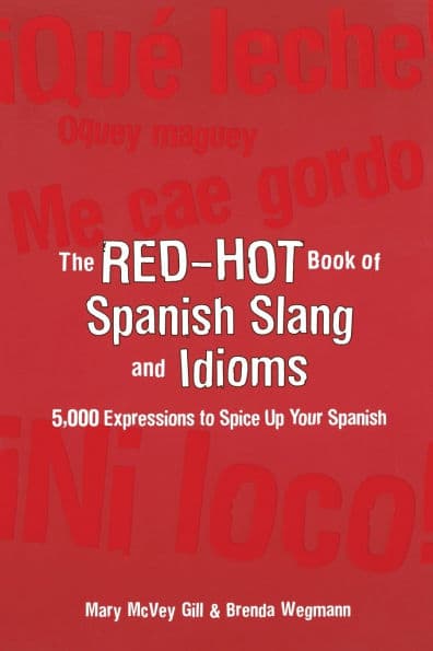 The Red Hot Book of Spanish Slang: 5,000 Expressions to Spice Up Your Spanish by Mary McVey Gill