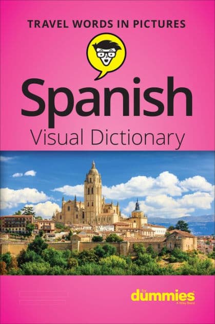 Spanish Visual Dictionary For Dummies by The Experts at Dummies
