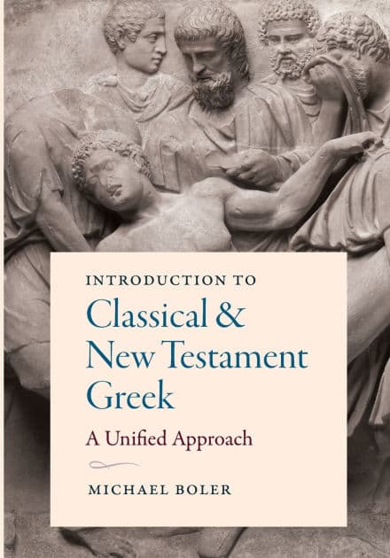 Introduction to Classical and New Testament Greek: A Unified Approach by Michael Boler