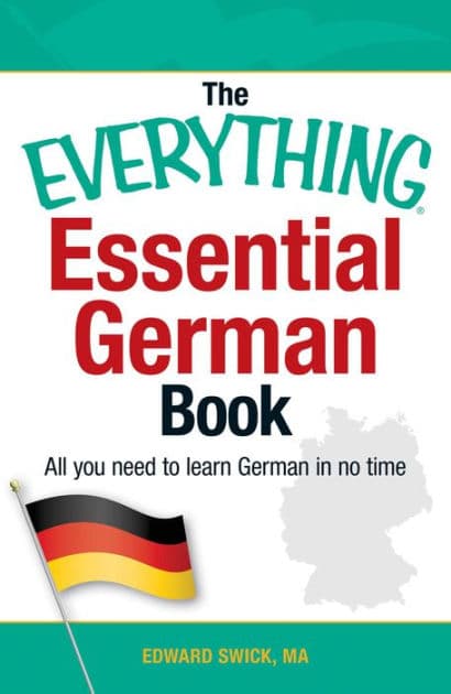 The Everything Essential German Book: All You Need to Learn German in No Time! by Edward Swick