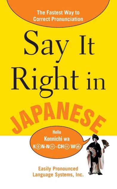 Say It Right in Japanese: The Easy Way to Pronounce Correctly! by EPLS