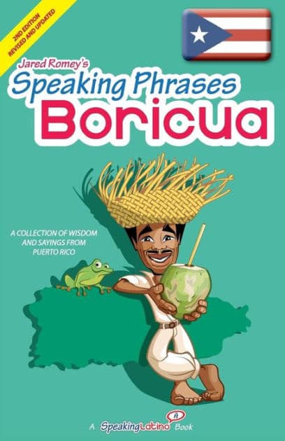 Speaking Phrases Boricua: A Collection of Wisdom snd Sayings From Puerto Rico (Dichos y Refranes de Puerto Rico) by Jared Romey