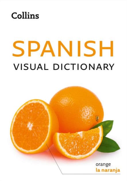 Spanish Visual Dictionary: A photo guide to everyday words and phrases in Spanish (Collins Visual Dictionary) by Collins Dictionaries