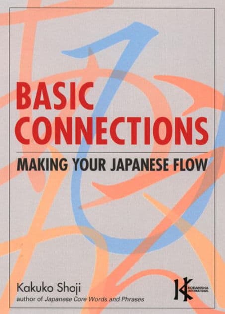 Basic Connections: Making Your Japanese Flow by Kakuko Shoji