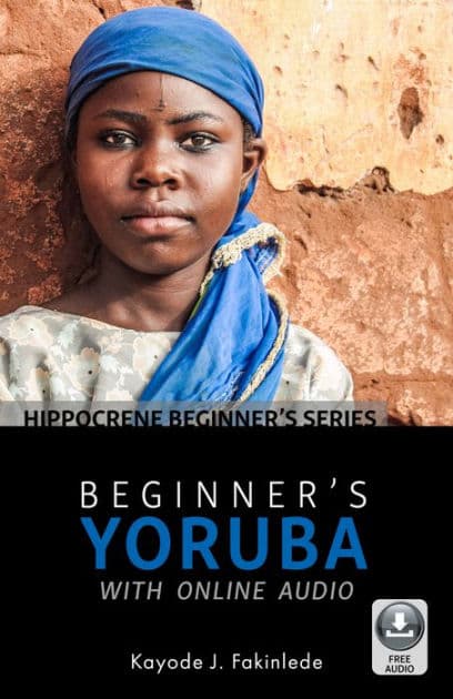 Beginner's Yoruba with Online Audio by Kayode J. Fakinlede