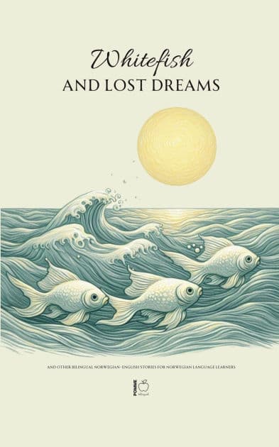 Whitefish and Lost Dreams And Other Bilingual Norwegian-English Stories for Norwegian Language Learners by Pomme Bilingual