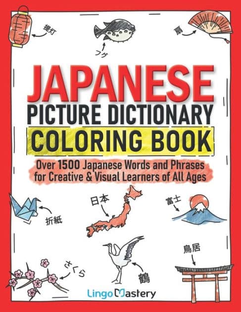 Japanese Picture Dictionary Coloring Book: Over 1500 Japanese Words and Phrases for Creative & Visual Learners of All Ages by Lingo Mastery