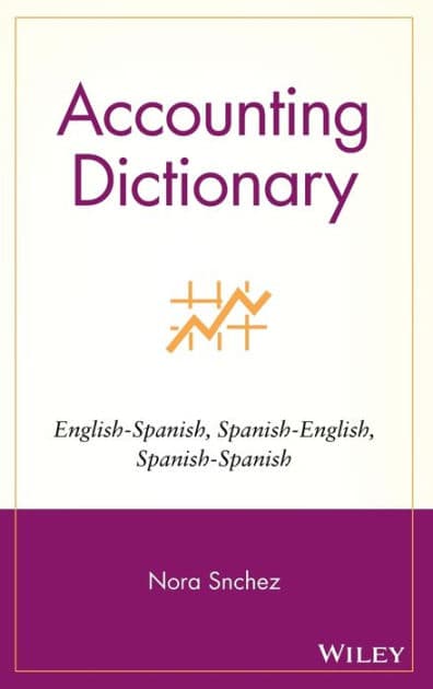 Accounting Dictionary: English-Spanish, Spanish-English, Spanish-Spanish by Nora Sánchez