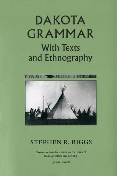 Dakota Grammar: With Texts and Ethnography by Stephen R. Riggs