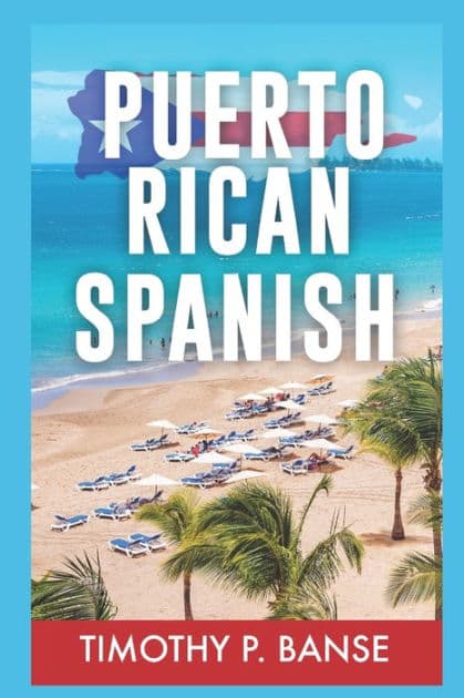 Puerto Rican Spanish: Learning Puerto Rican Spanish One Word at a Time by Timothy Banse