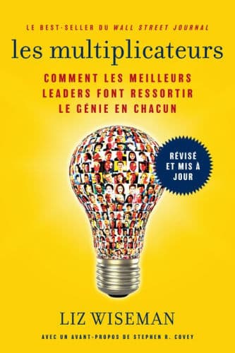 Les Multiplicateurs: Comment les meilleurs leaders font ressortir le g nie en chacun (Qualit s de meneur; Styles de Management; D veloppement Personnel) by Liz Wiseman